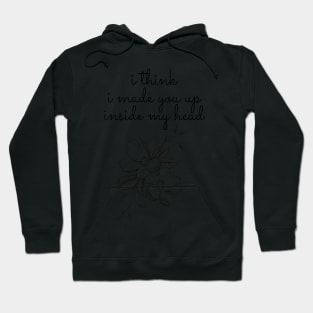 I think i made you up - Sylvia Plath Quote Hoodie